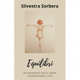 "Equilibri" di Silvestra Sorbera, è il nuovo romanzo della serie Commissario Livia